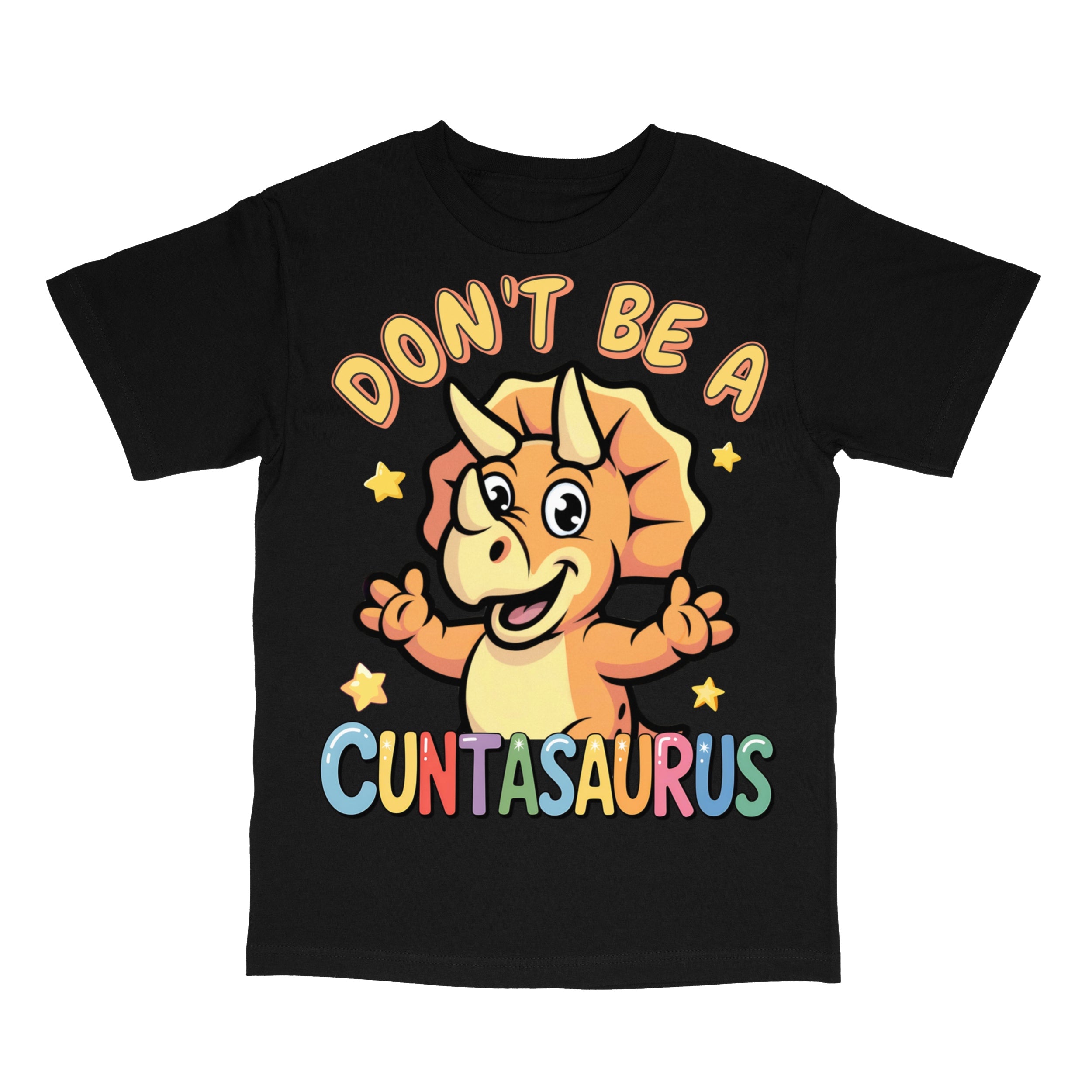 Don't Be A Cuntasaurus T-Shirt