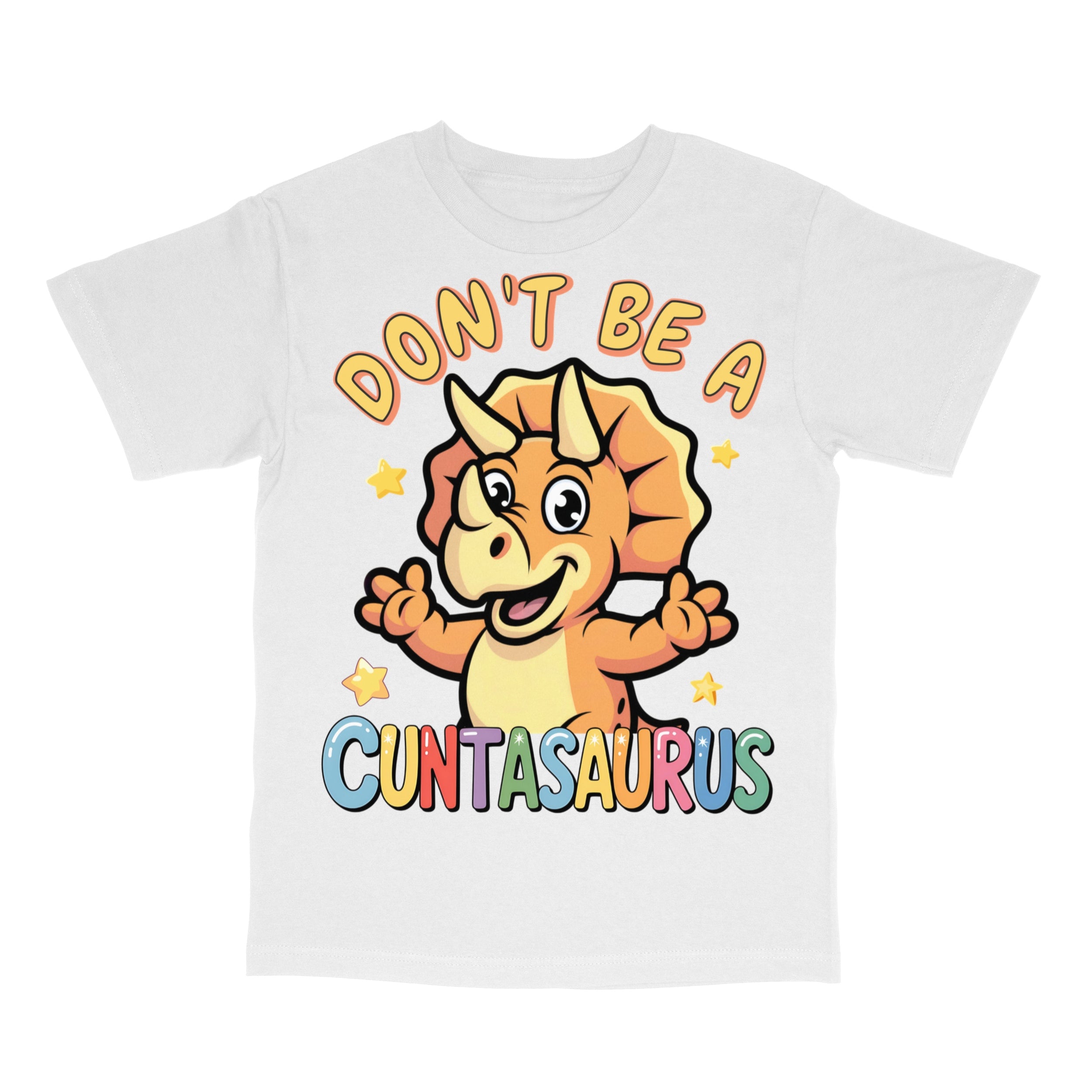 Don't Be A Cuntasaurus T-Shirt