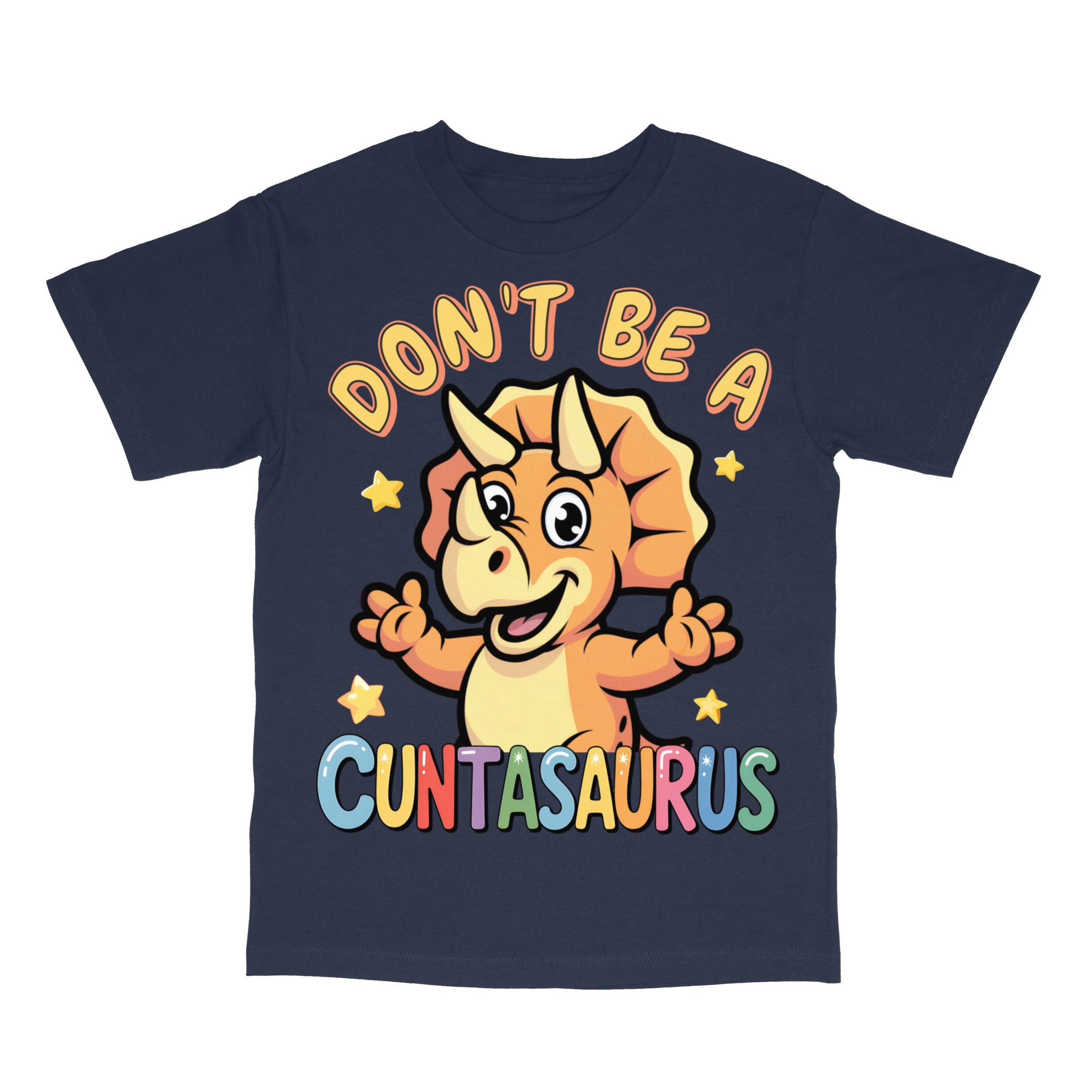 Don't Be A Cuntasaurus T-Shirt