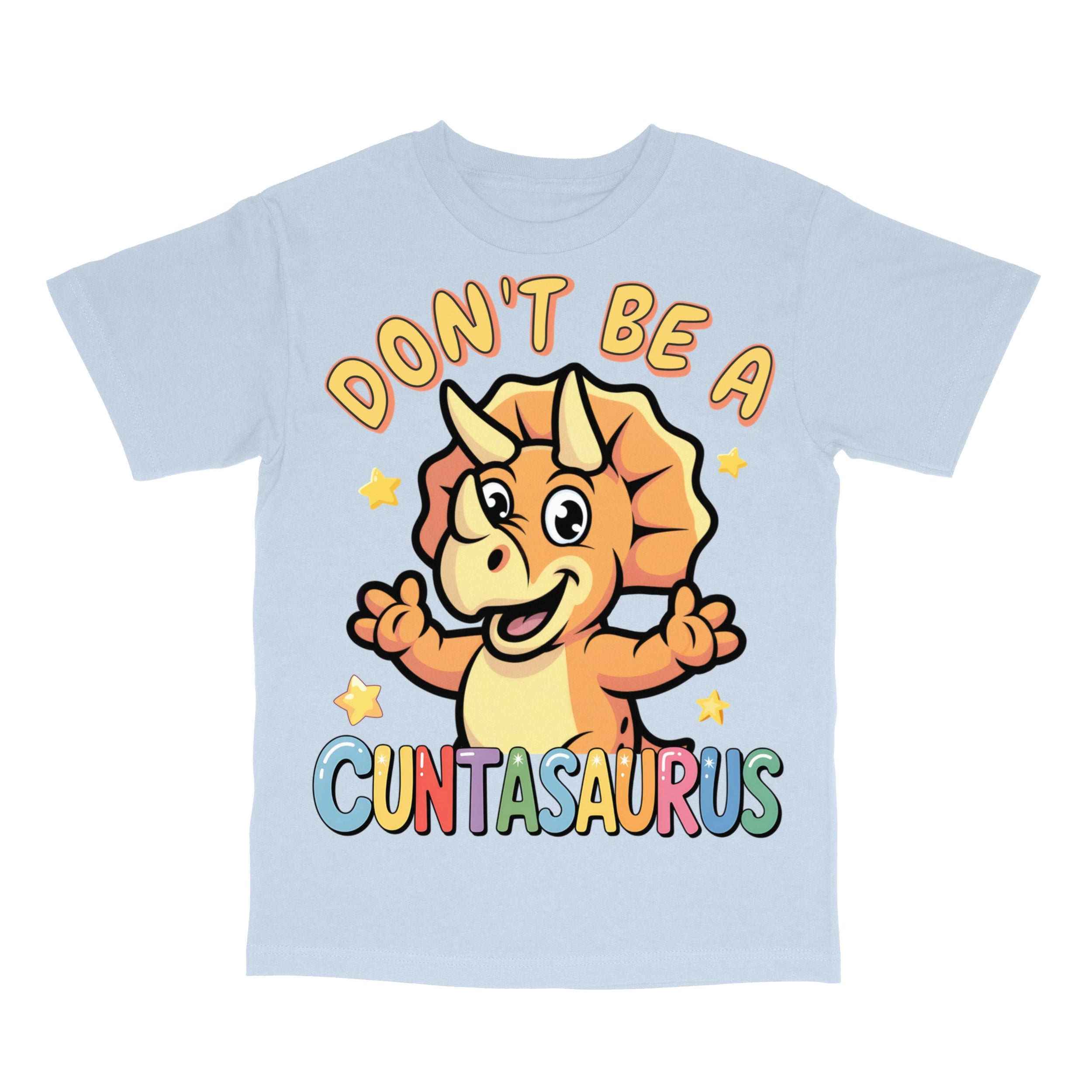 Don't Be A Cuntasaurus T-Shirt