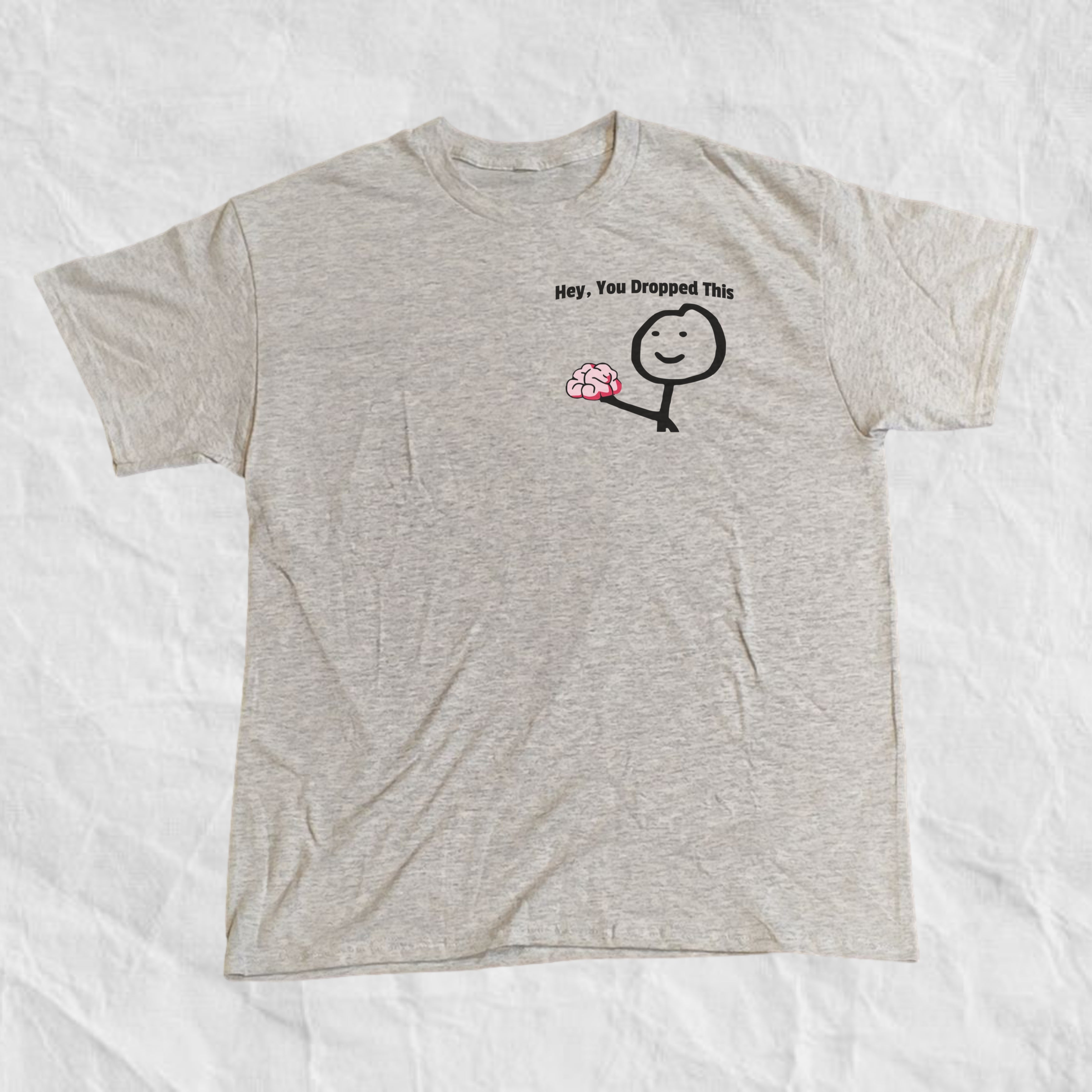 Hey You Dropped This T-Shirt