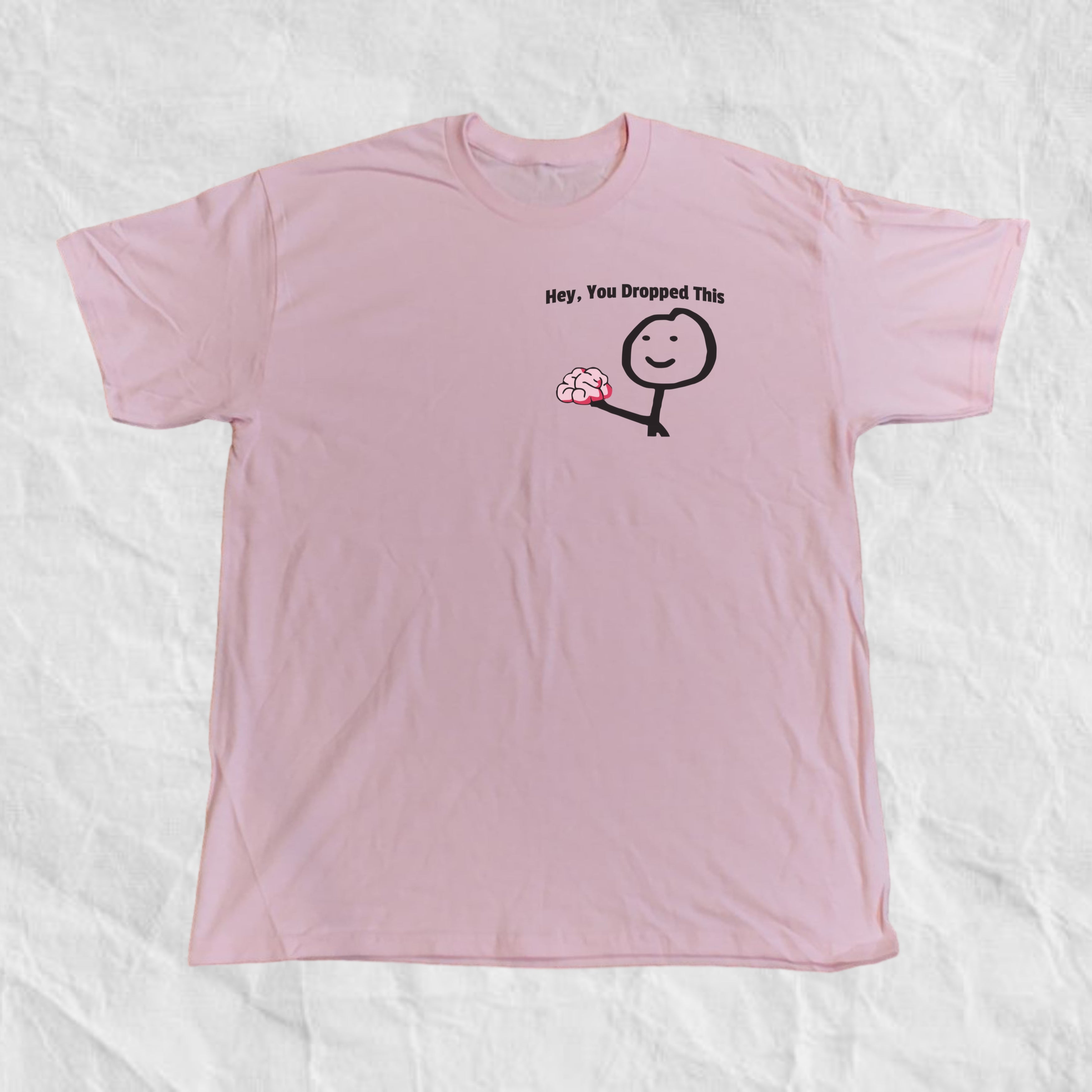Hey You Dropped This T-Shirt