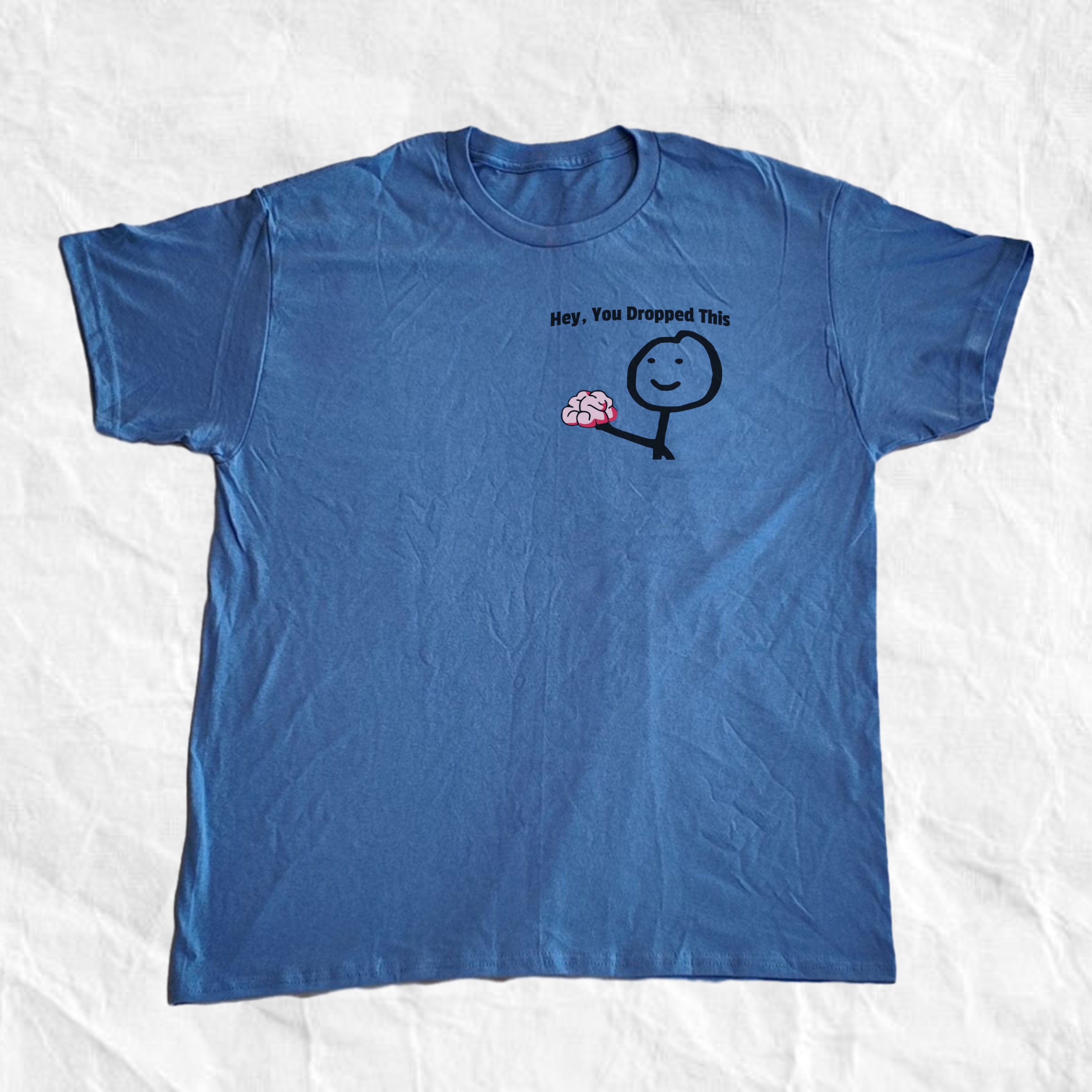 Hey You Dropped This T-Shirt