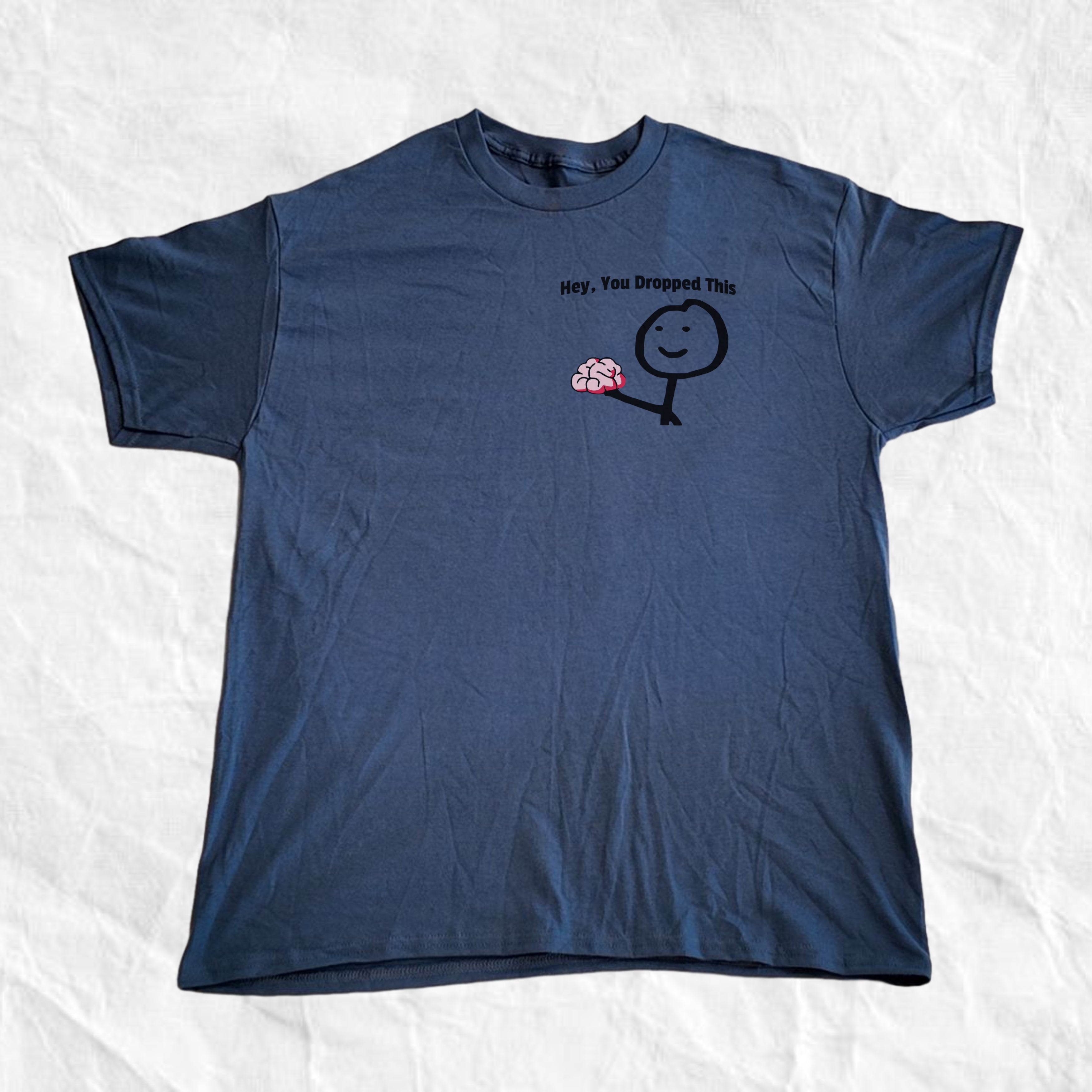Hey You Dropped This T-Shirt