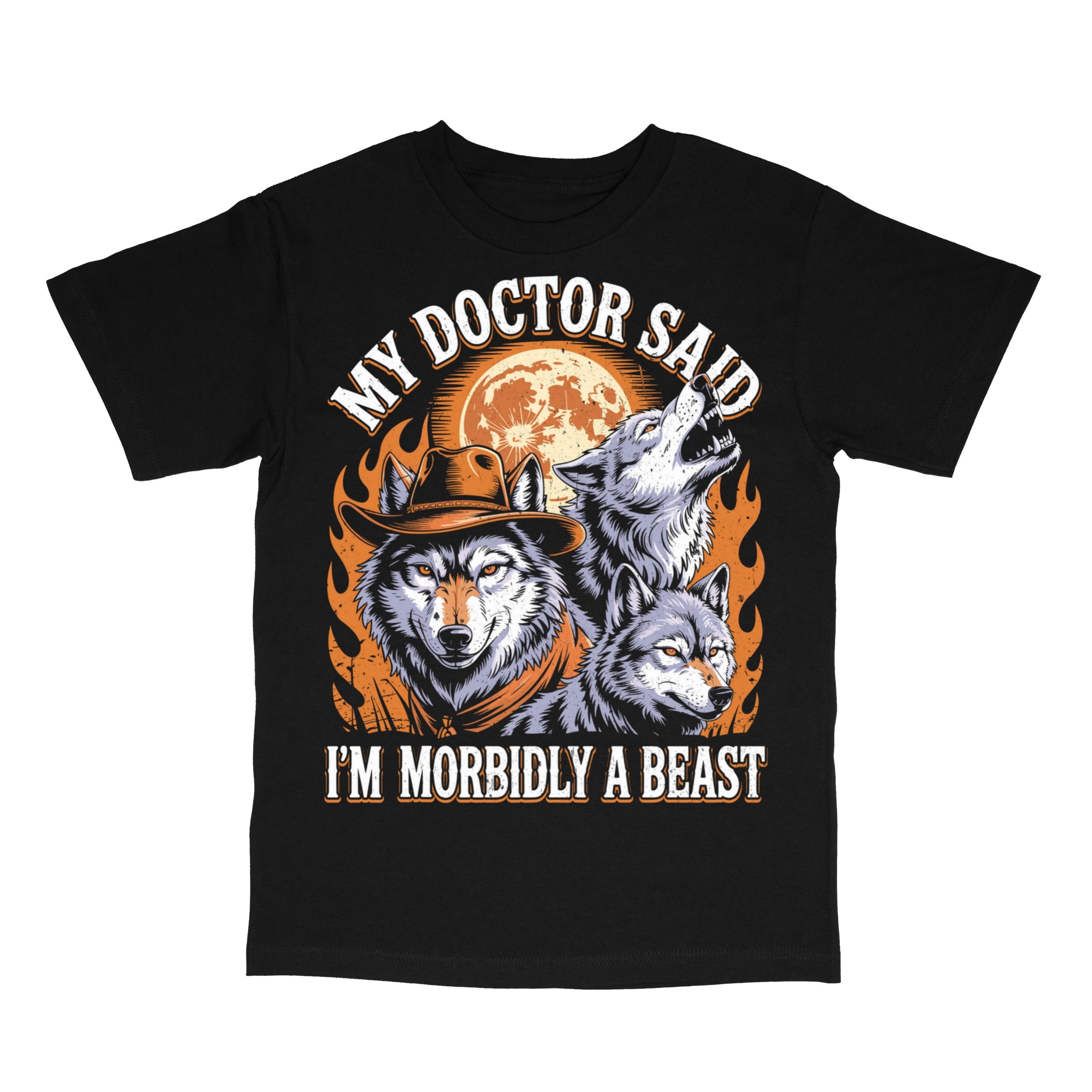 My Doctor Said I'm Morbidly a Beast T-Shirt