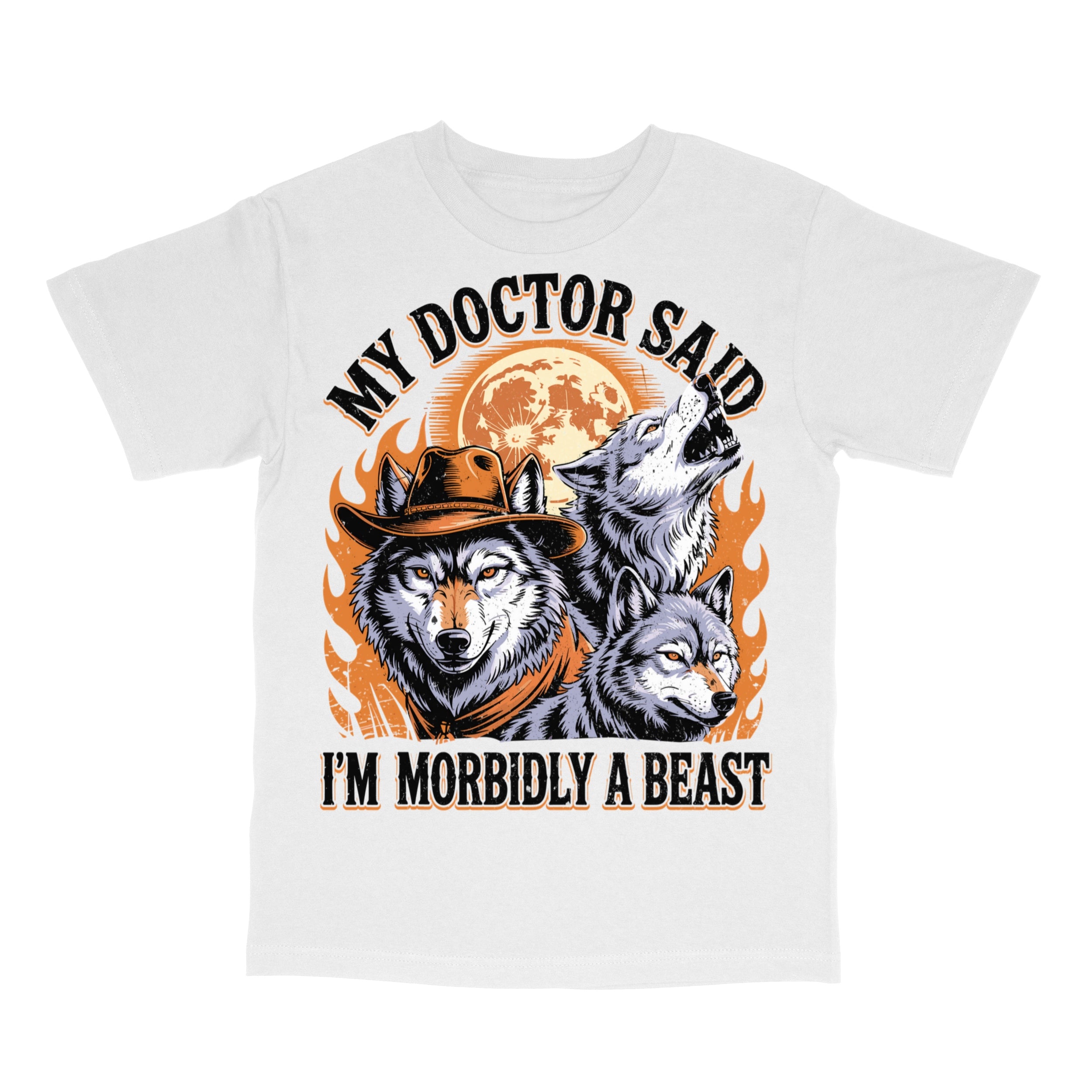 My Doctor Said I'm Morbidly a Beast T-Shirt