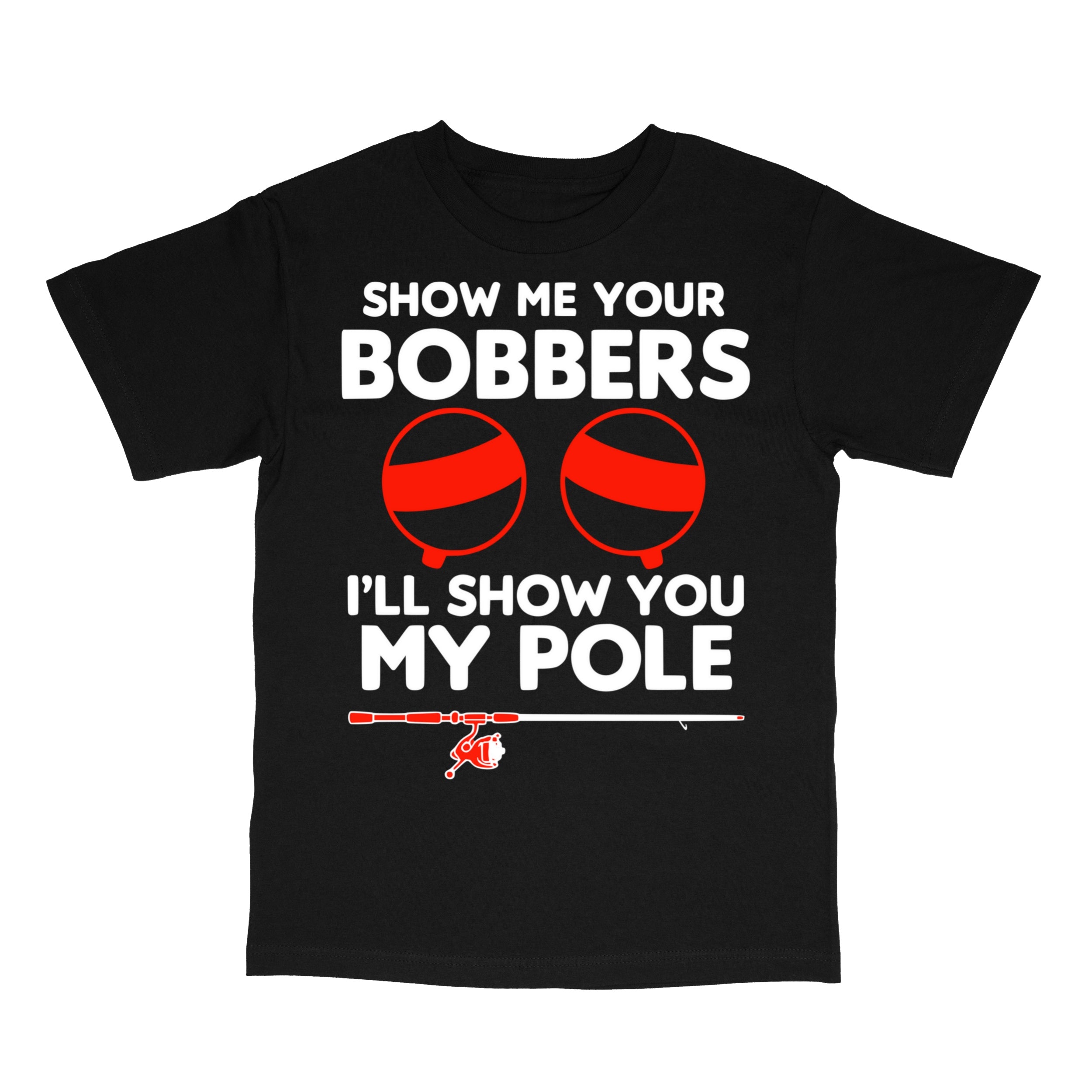 Show Me Your Bobbers T-Shirt