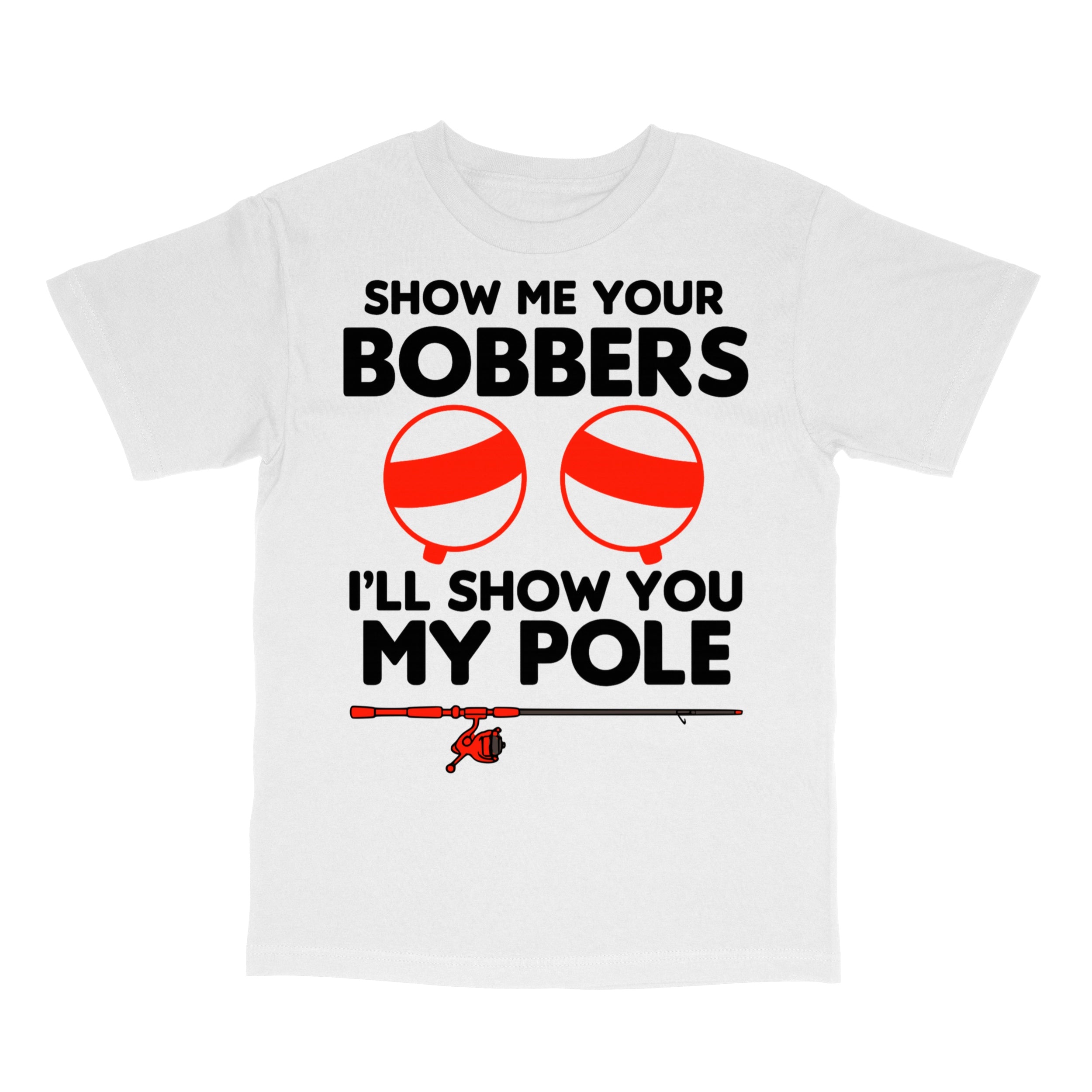 Show Me Your Bobbers T-Shirt