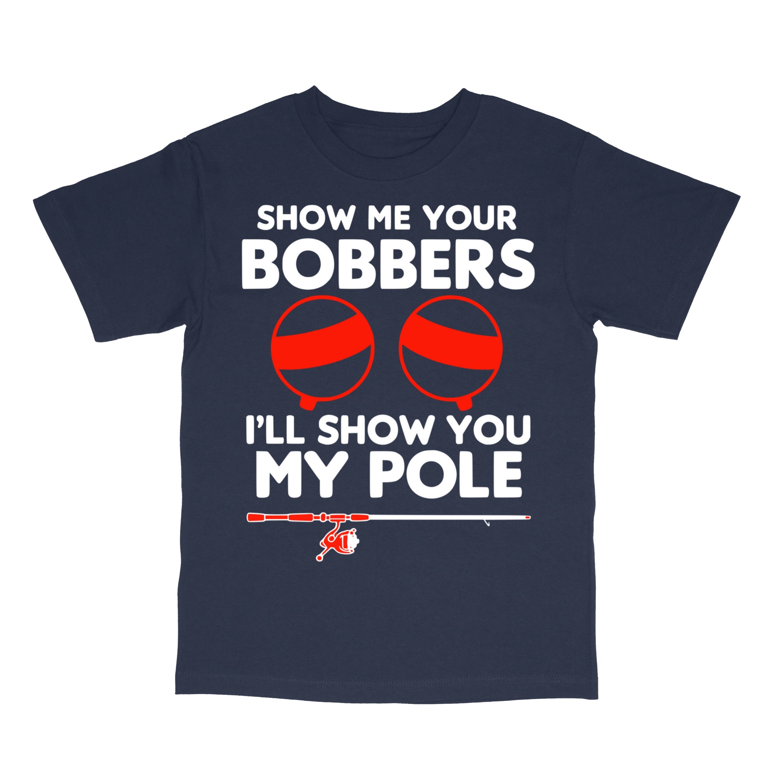 Show Me Your Bobbers T-Shirt