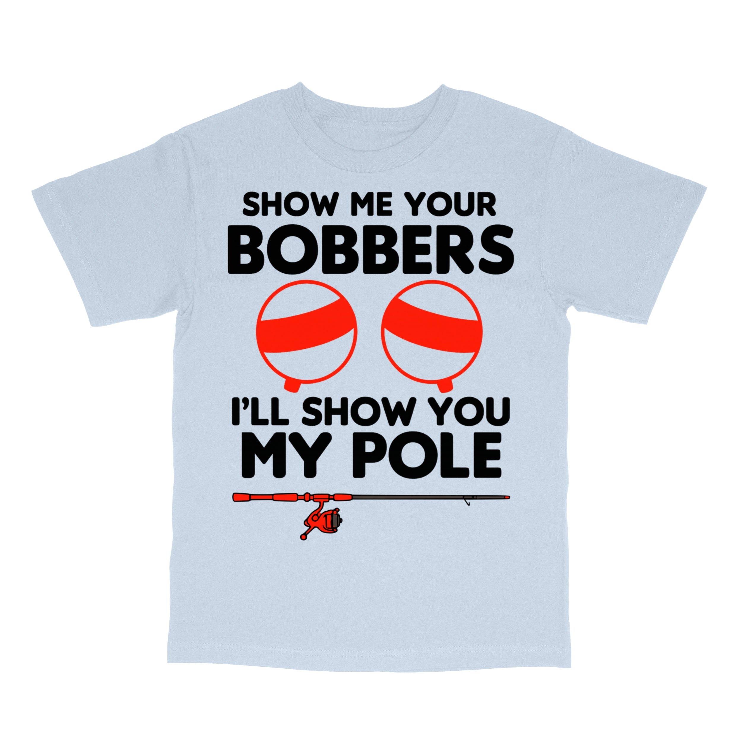 Show Me Your Bobbers T-Shirt
