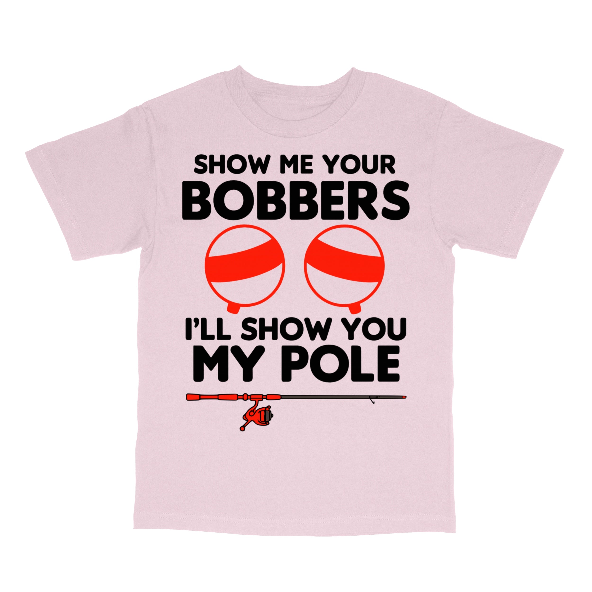 Show Me Your Bobbers T-Shirt