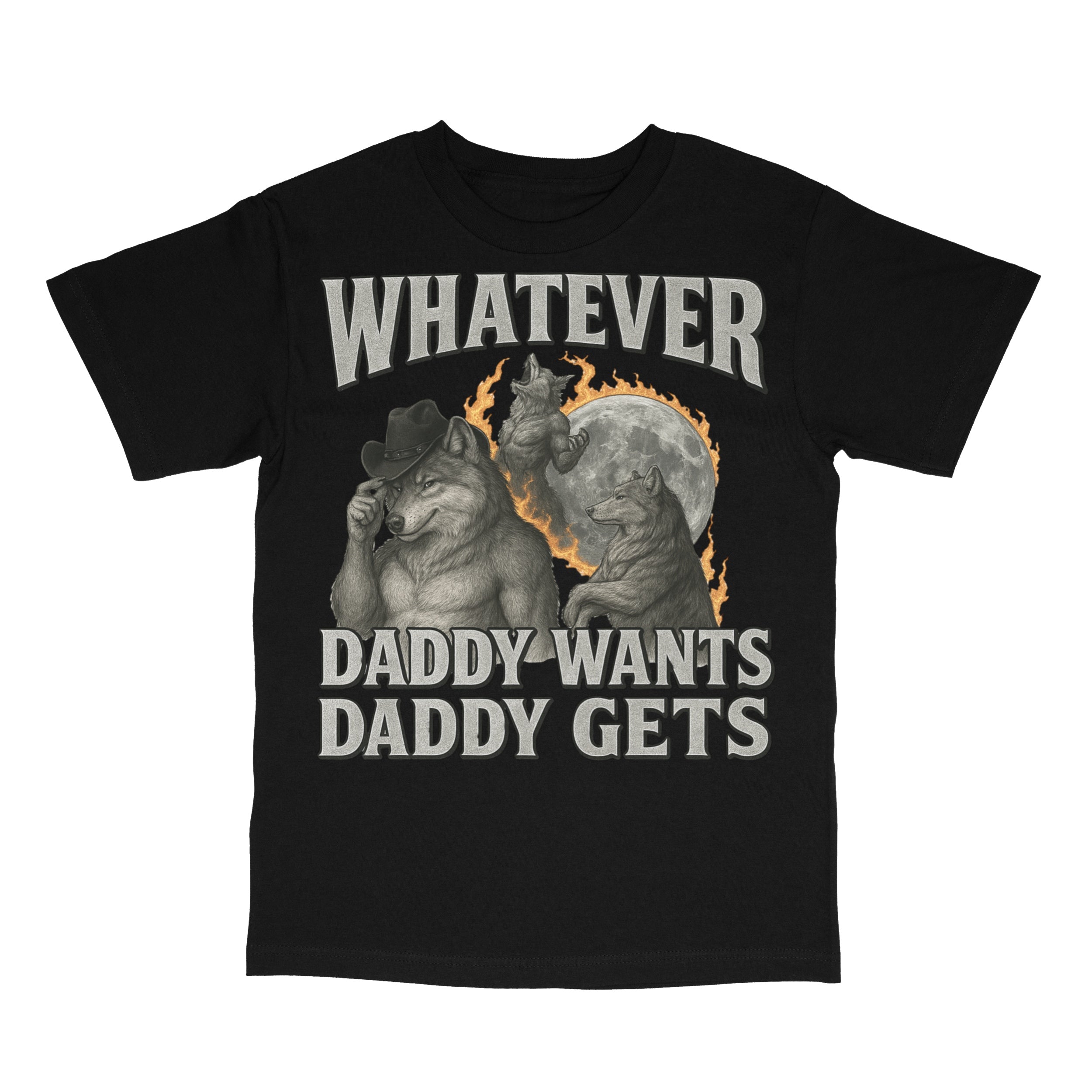 What Ever Daddy Wants Daddy Gets T-Shirt