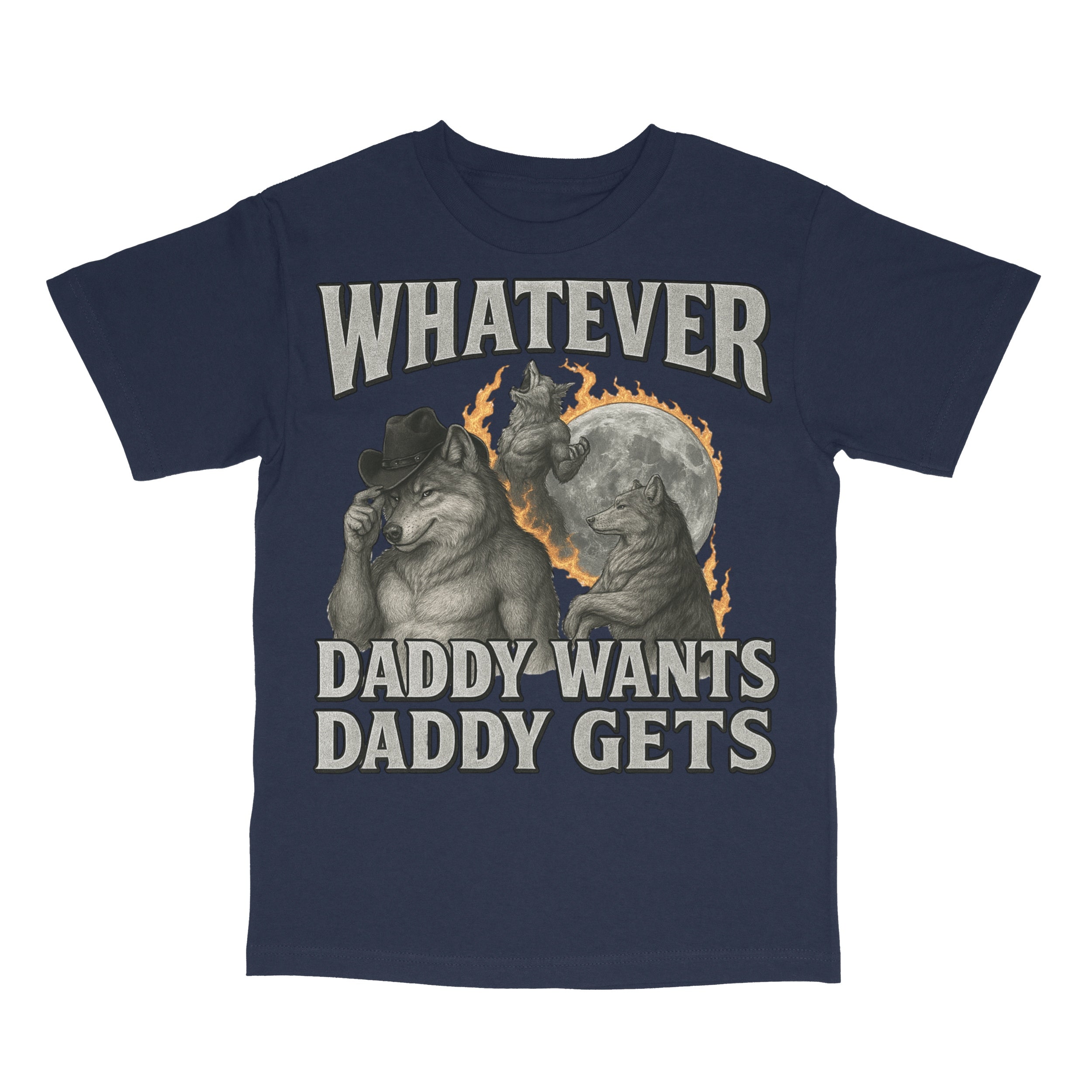 What Ever Daddy Wants Daddy Gets T-Shirt