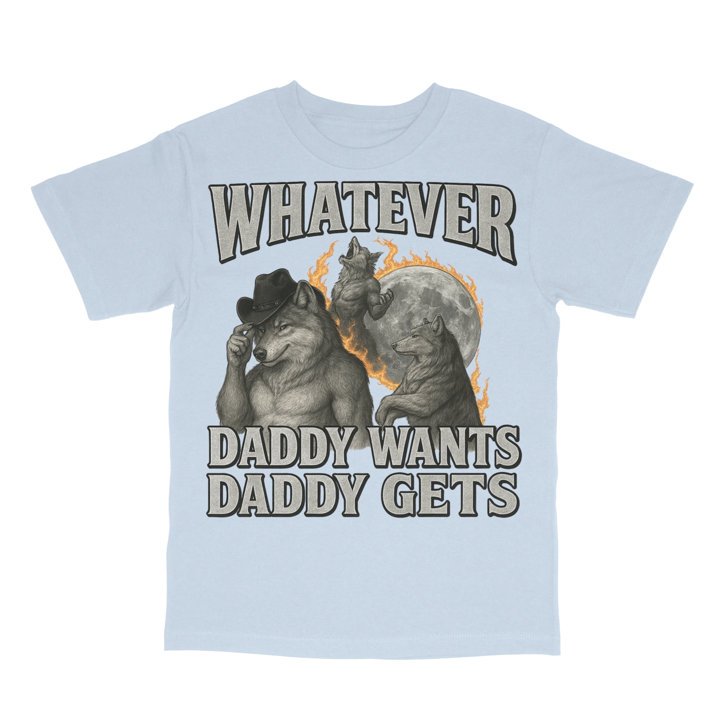 What Ever Daddy Wants Daddy Gets T-Shirt
