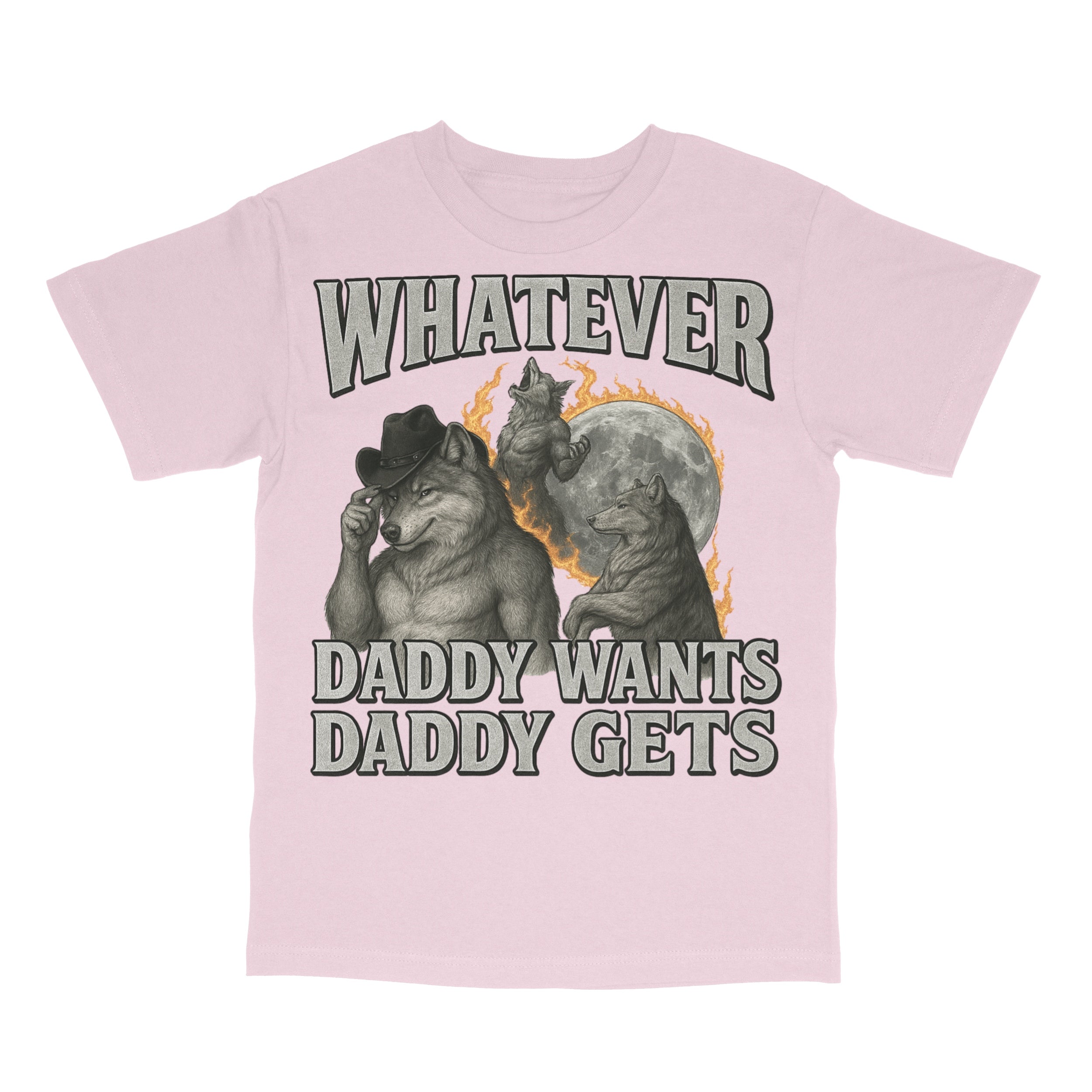 What Ever Daddy Wants Daddy Gets T-Shirt