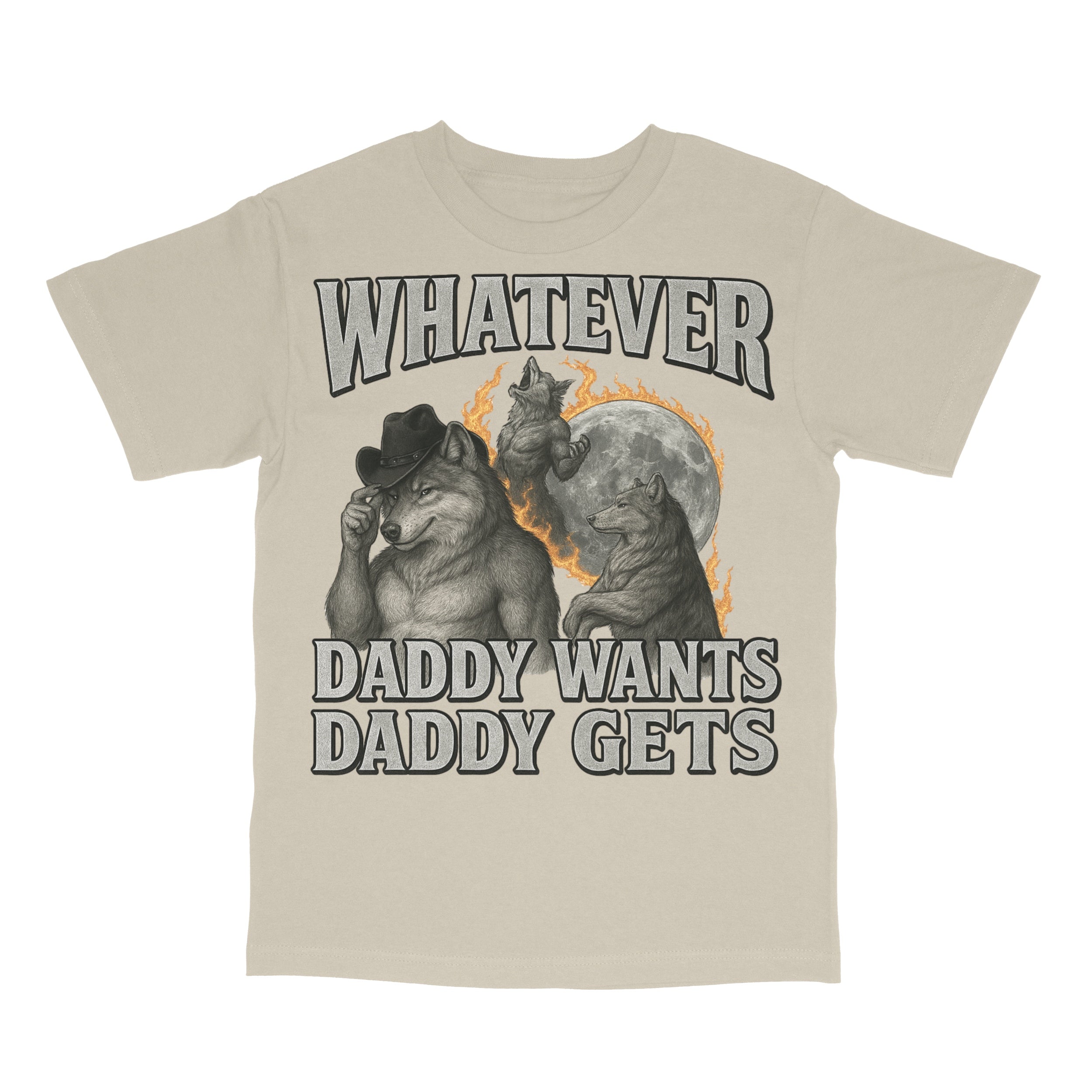 What Ever Daddy Wants Daddy Gets T-Shirt